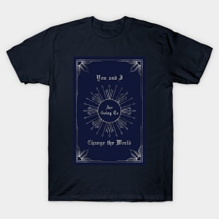 You and I are going to change the world T-Shirt